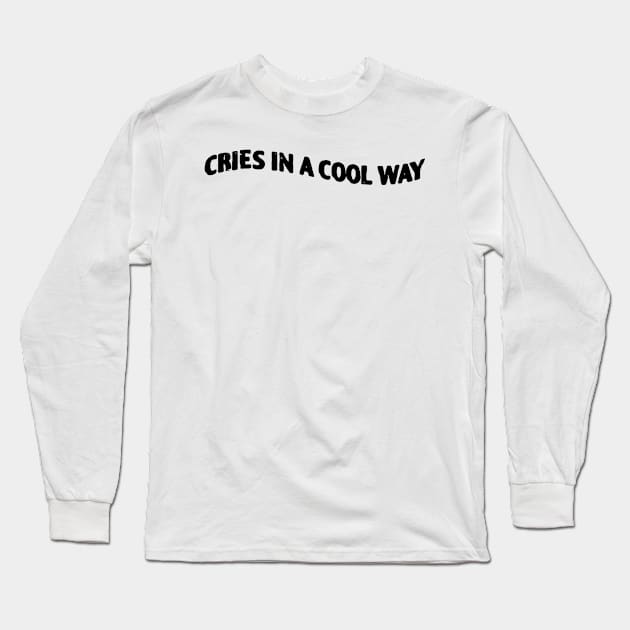 Cries in a Cool Way Long Sleeve T-Shirt by zofry's life